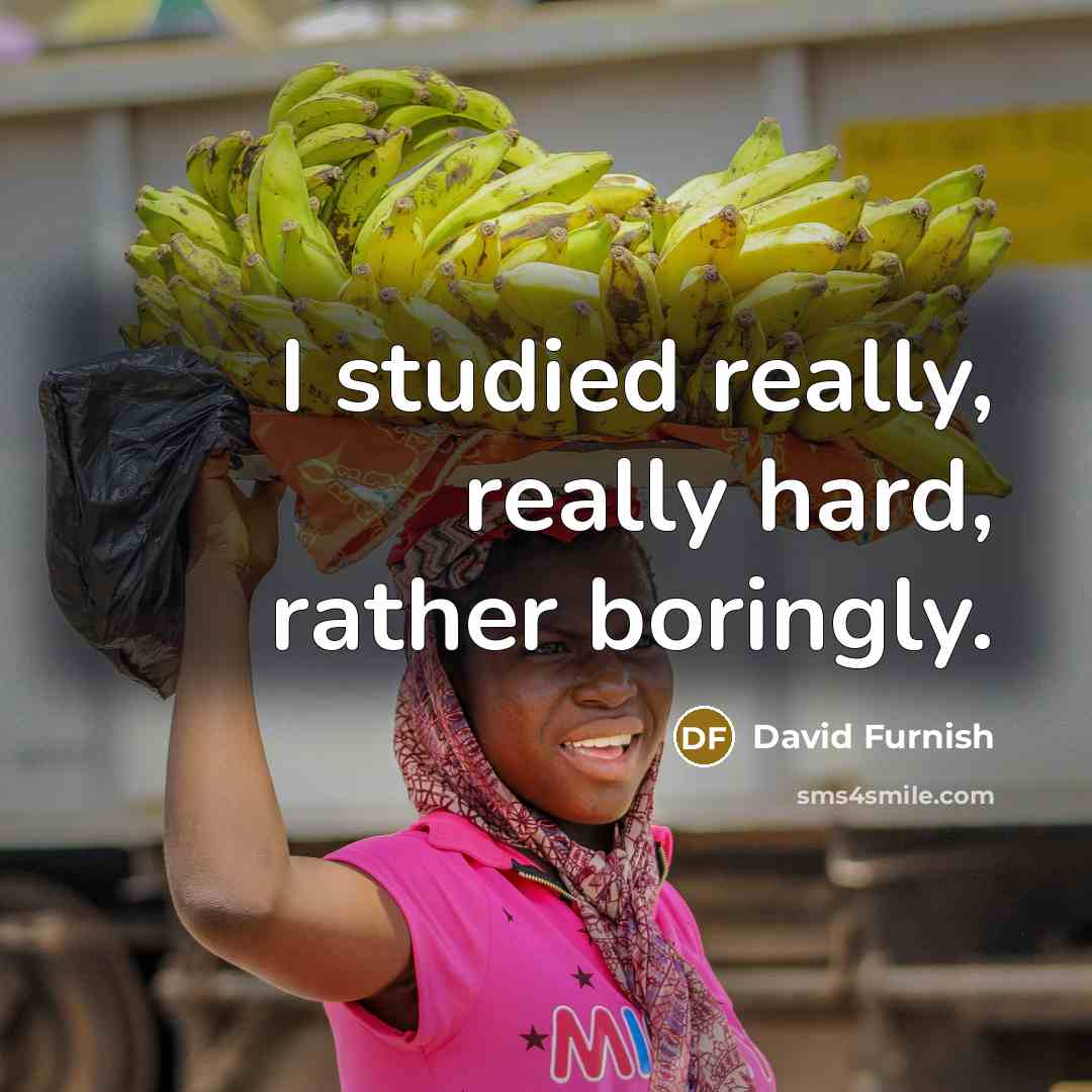 “I studied really, really hard, rather boringly.…” quote by David Furnish