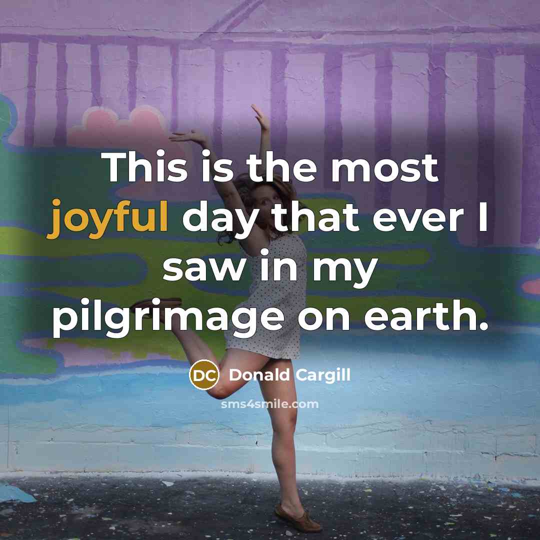 “This is the most joyful day that ever I saw…” quote by Donald Cargill
