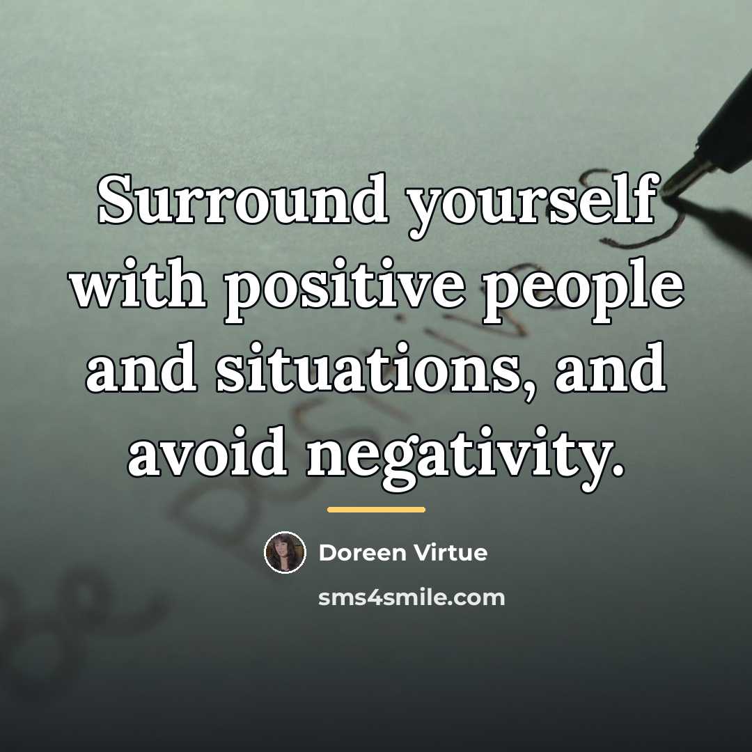 “Surround yourself with positive people and situations, and avoid negativity.…” quote by Doreen Virtue