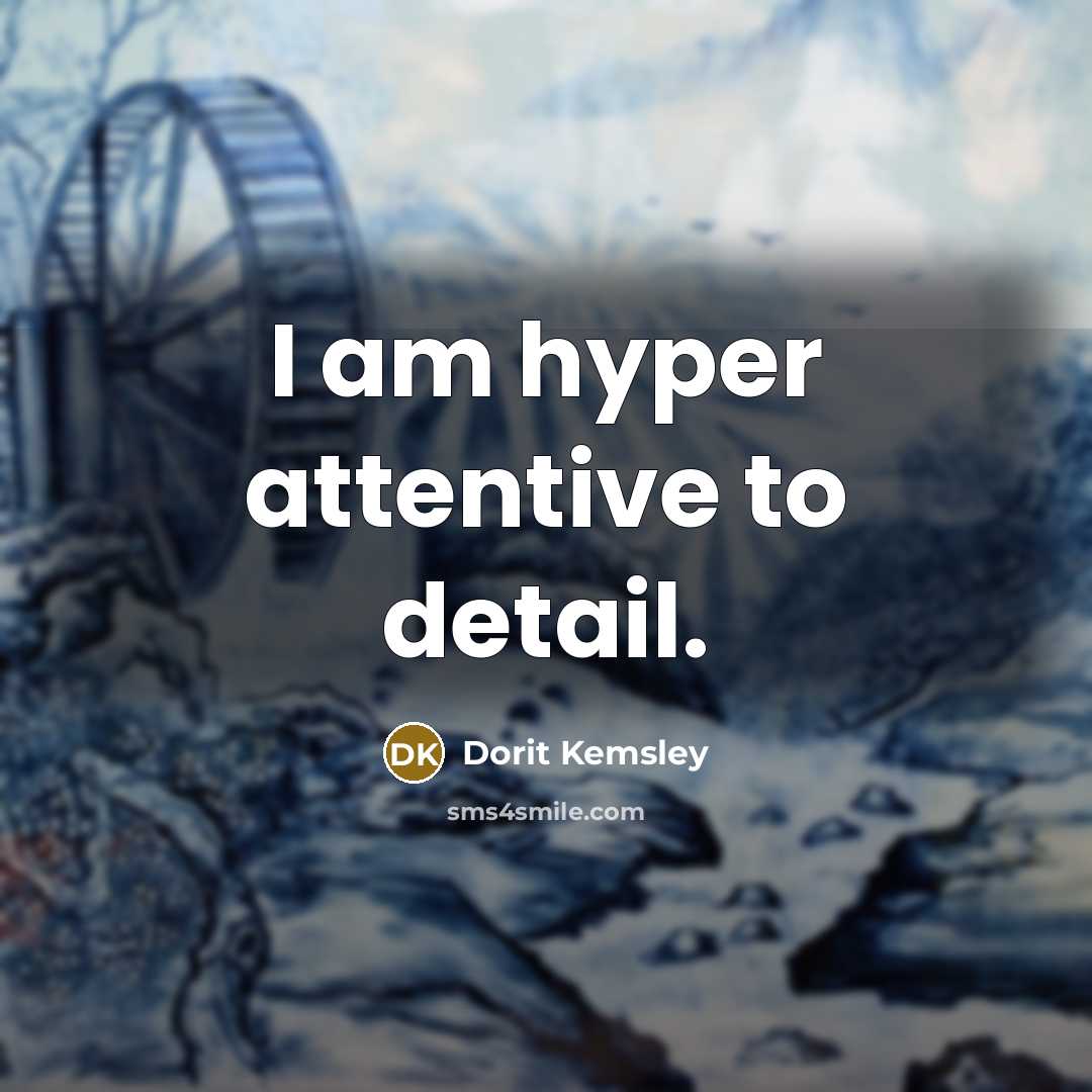 “I am hyper attentive to detail.…” quote by Dorit Kemsley