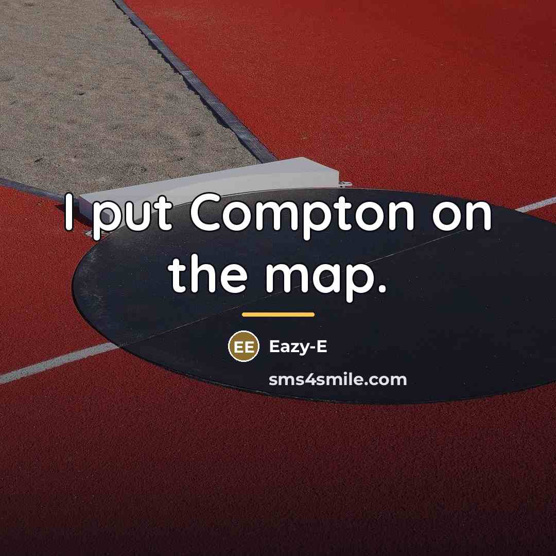 “I put Compton on the map.…” quote by Eazy-E