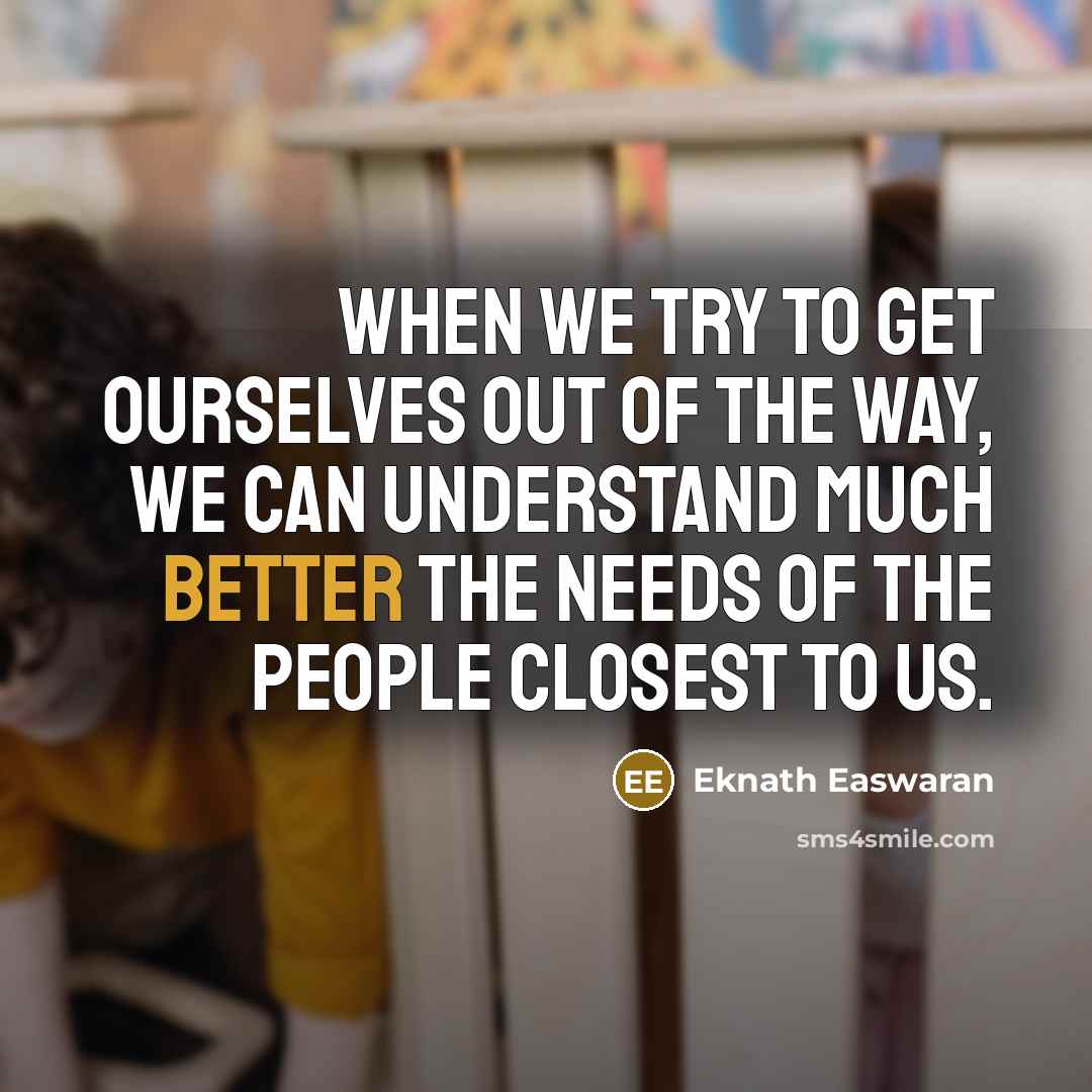 “When we try to get ourselves out of the way,…” quote by Eknath Easwaran