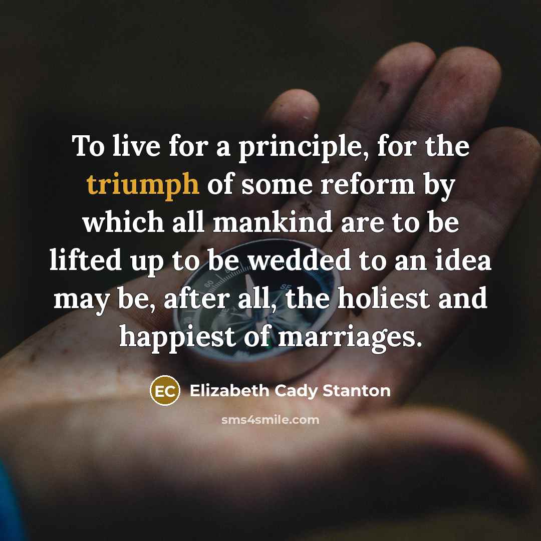 “To live for a principle, for the triumph of some…” quote by Elizabeth Cady Stanton