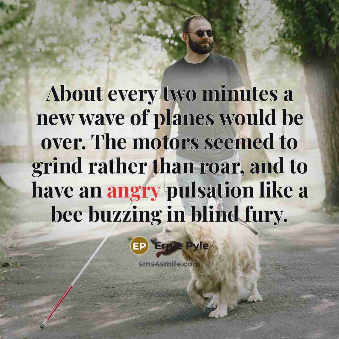 “About every two minutes a new wave of planes would…” quote by Ernie Pyle