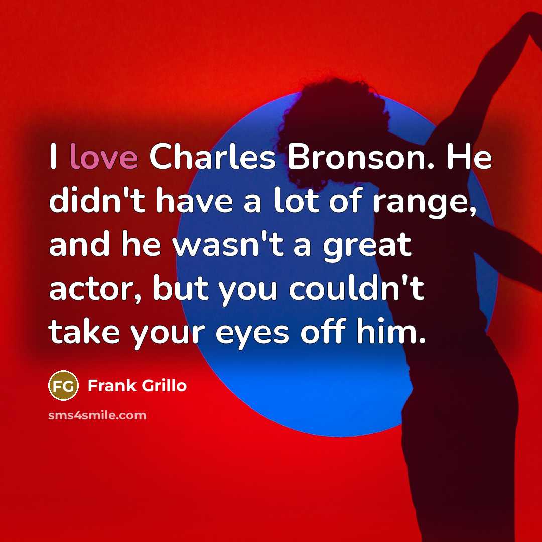 “I love Charles Bronson. He didn't have a lot of…” quote by Frank Grillo