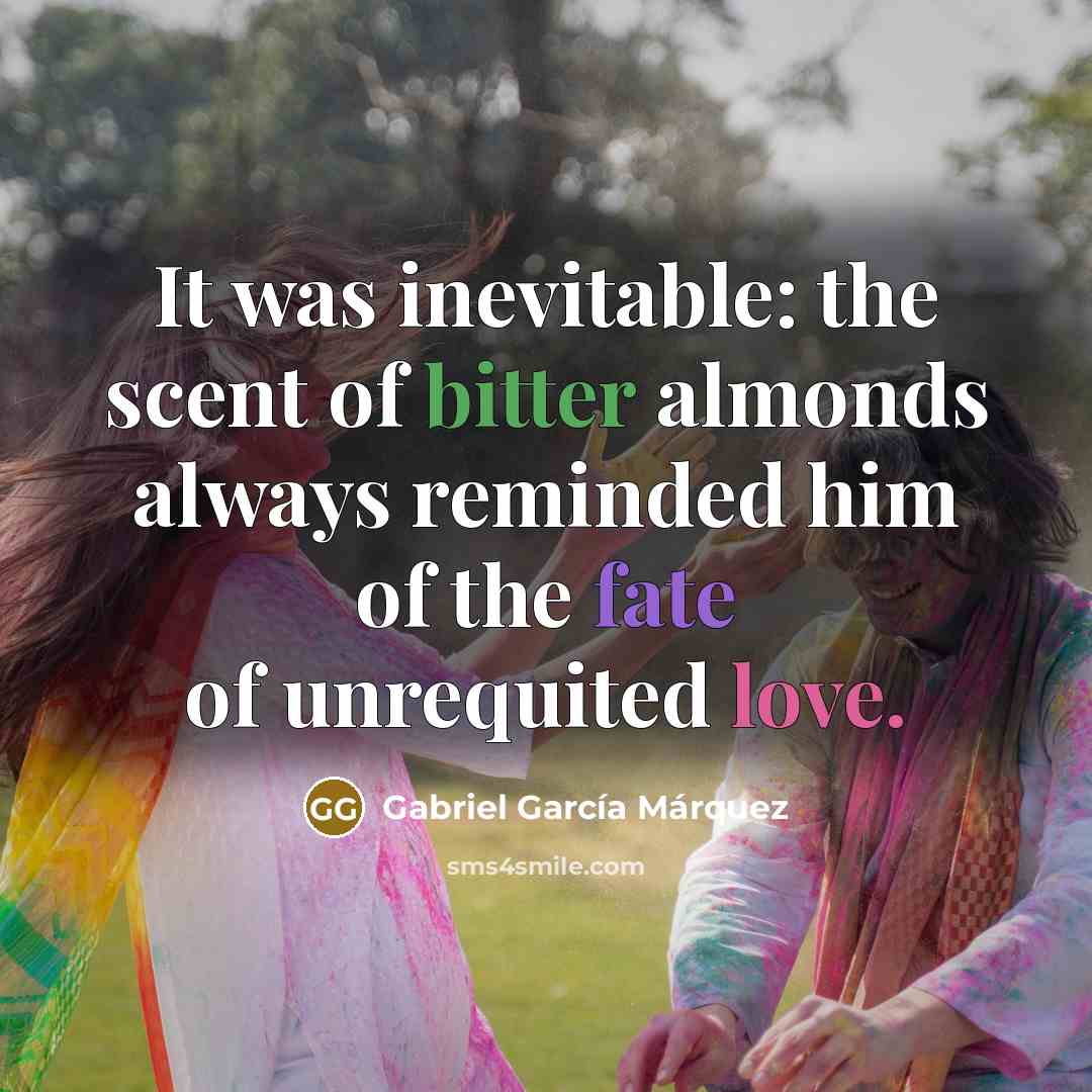 “It was inevitable: the scent of bitter almonds always reminded…” quote by Gabriel Garcia Marquez