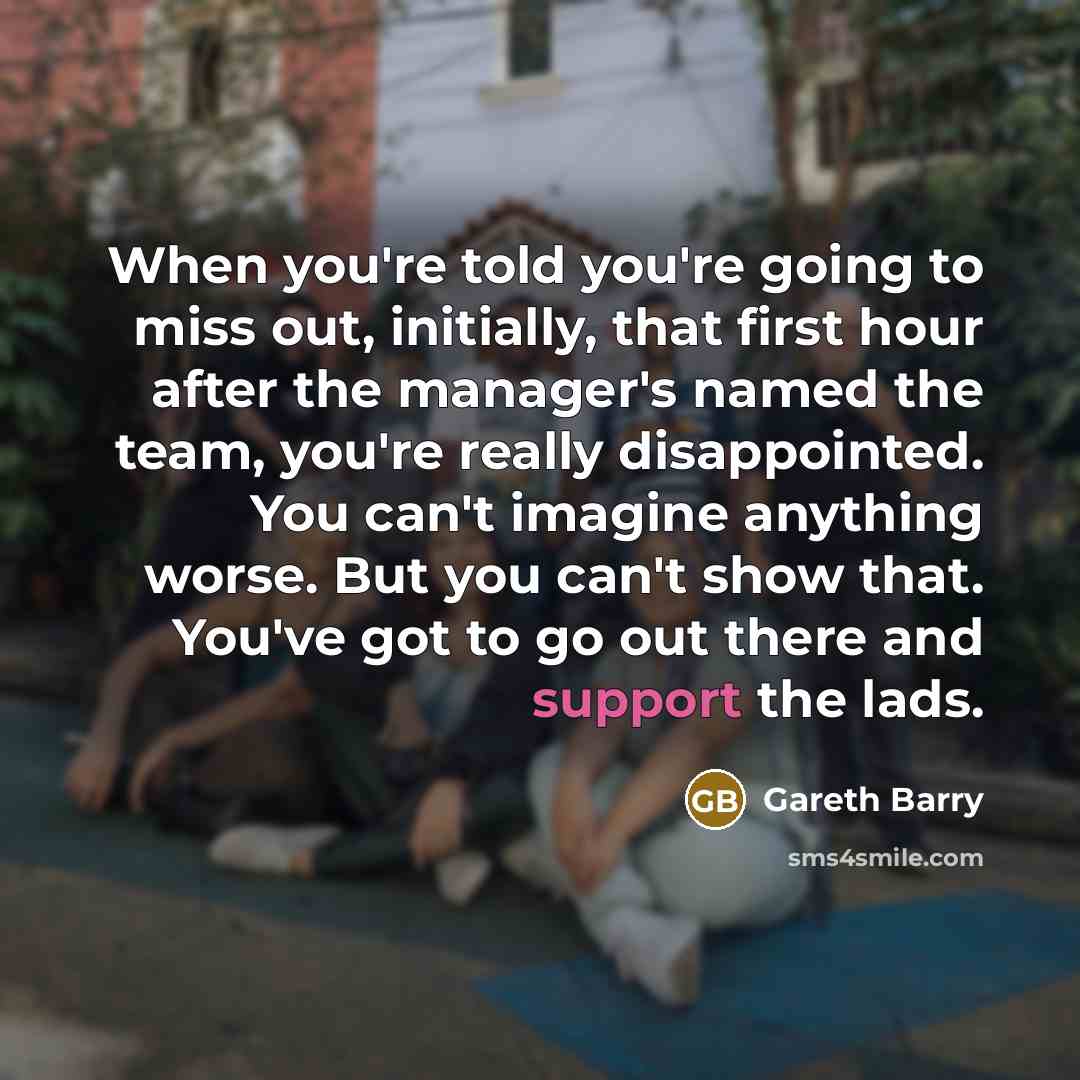 “When you're told you're going to miss out, initially, that…” quote by Gareth Barry