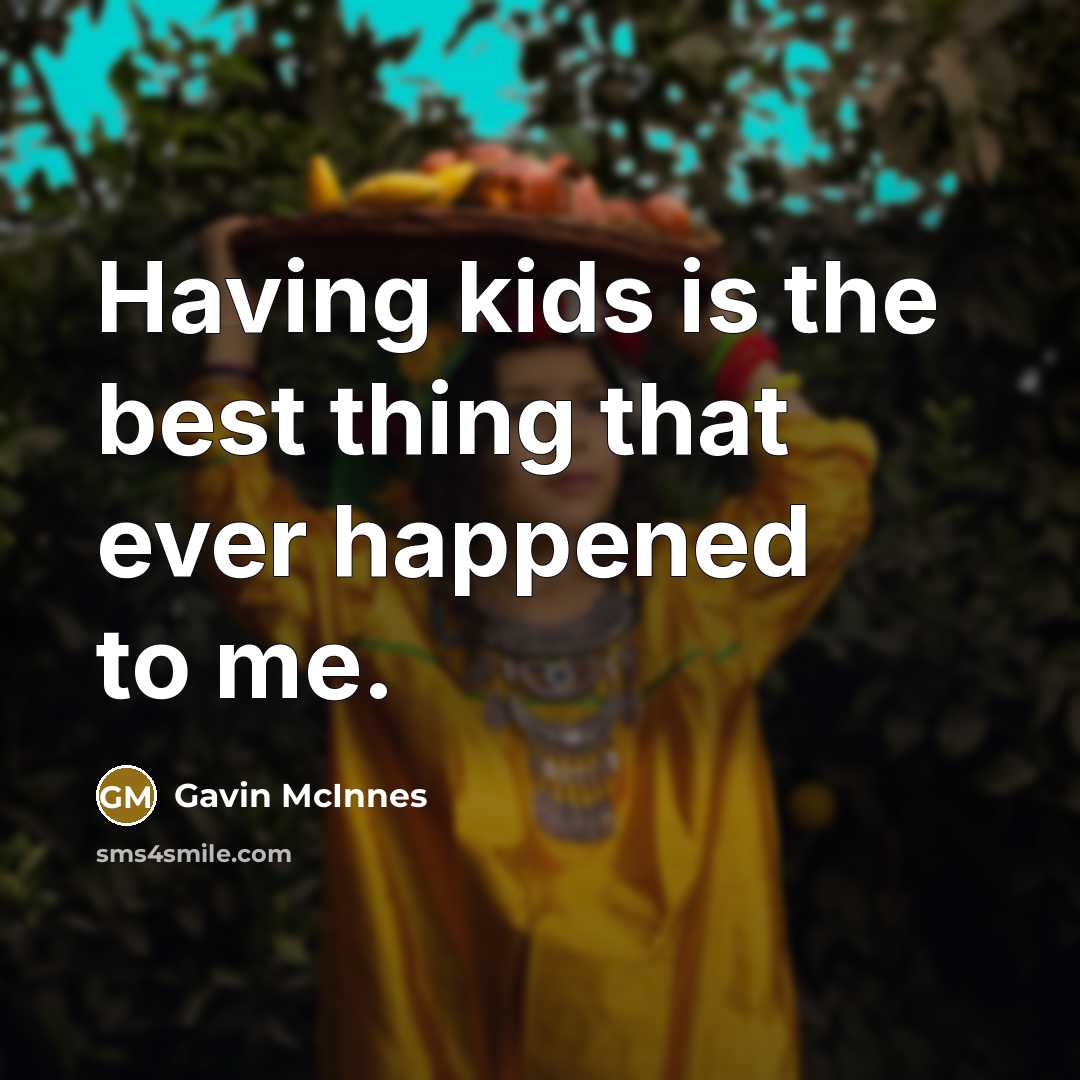 “Having kids is the best thing that ever happened to…” quote by Gavin McInnes