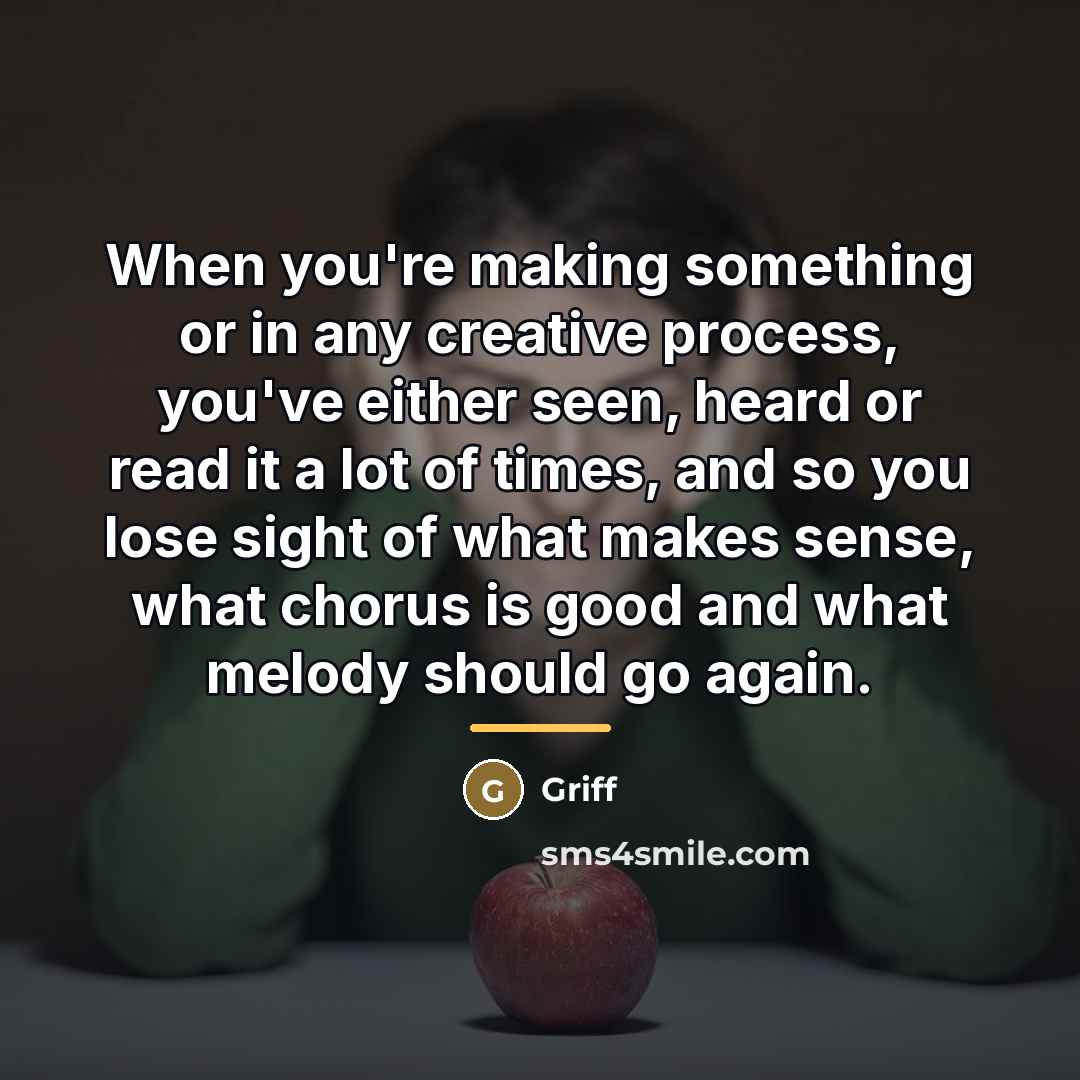 “When you're making something or in any creative process, you've…” quote by Griff