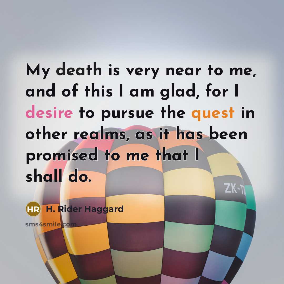“My death is very near to me, and of this…” quote by H. Rider Haggard
