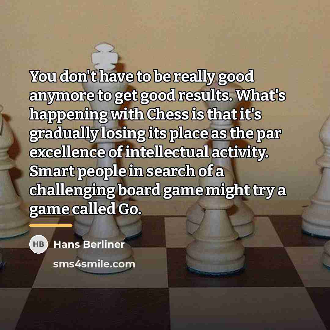 “You don't have to be really good anymore to get…” quote by Hans Berliner
