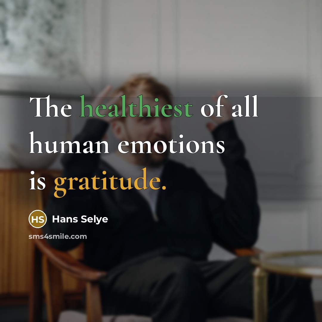 “The healthiest of all human emotions is gratitude.…” quote by Hans Selye
