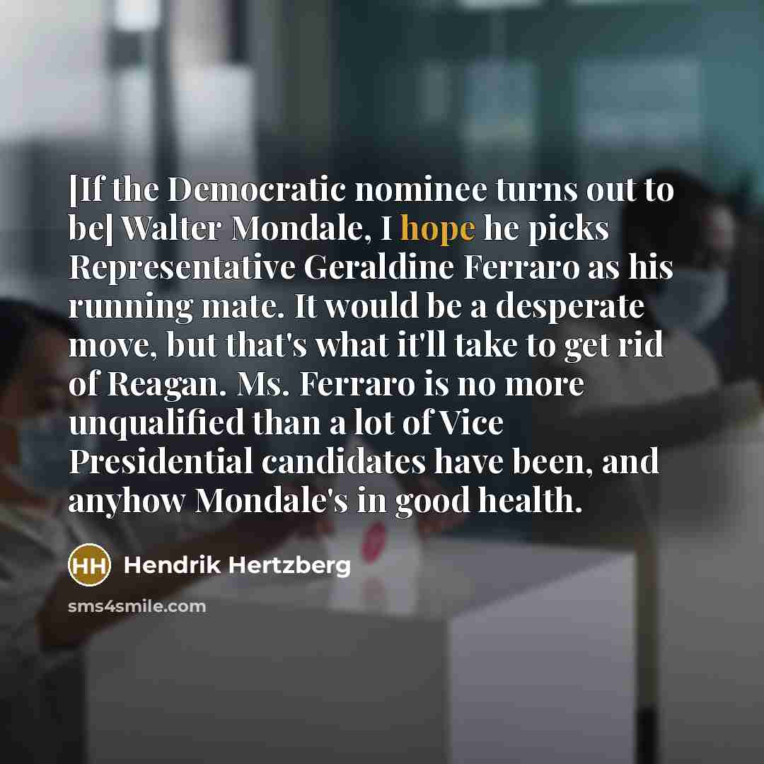 “[If the Democratic nominee turns out to be] Walter Mondale,…” quote by Hendrik Hertzberg
