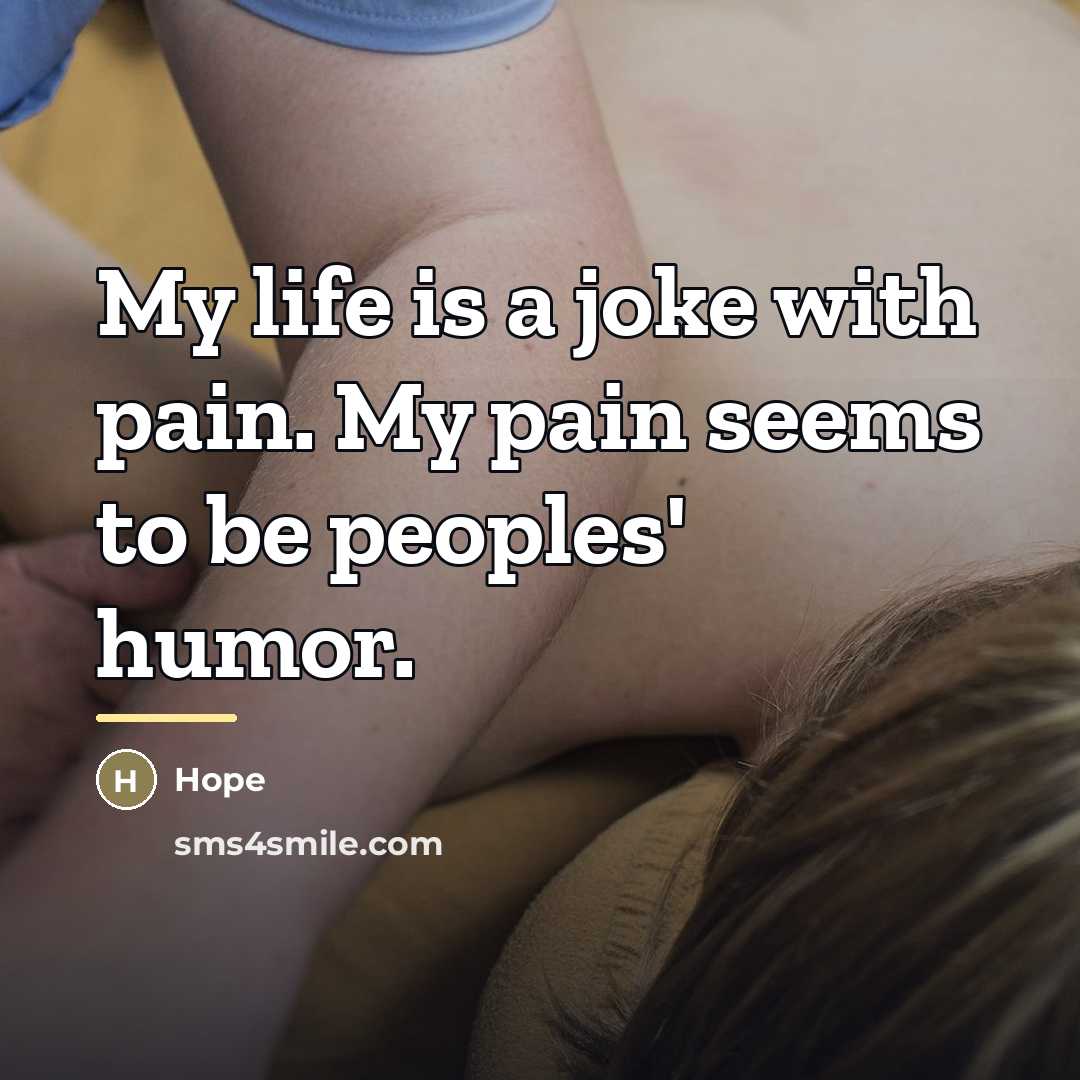 “My life is a joke with pain. My pain seems…” quote by Hope