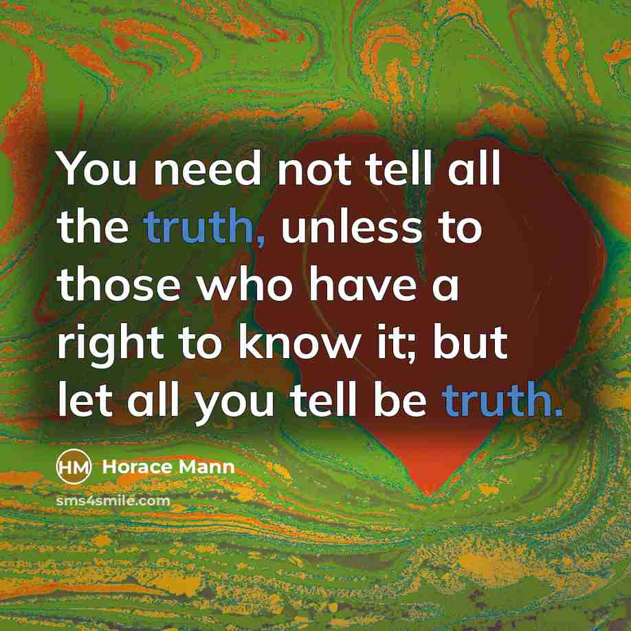 “You need not tell all the truth, unless to those…” quote by Horace Mann
