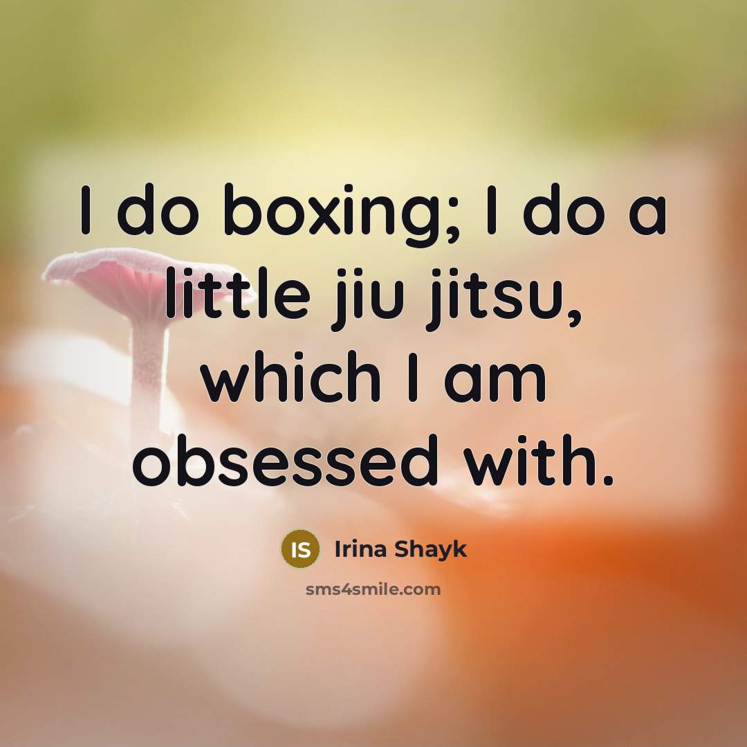 “I do boxing; I do a little jiu jitsu, which…” quote by Irina Shayk