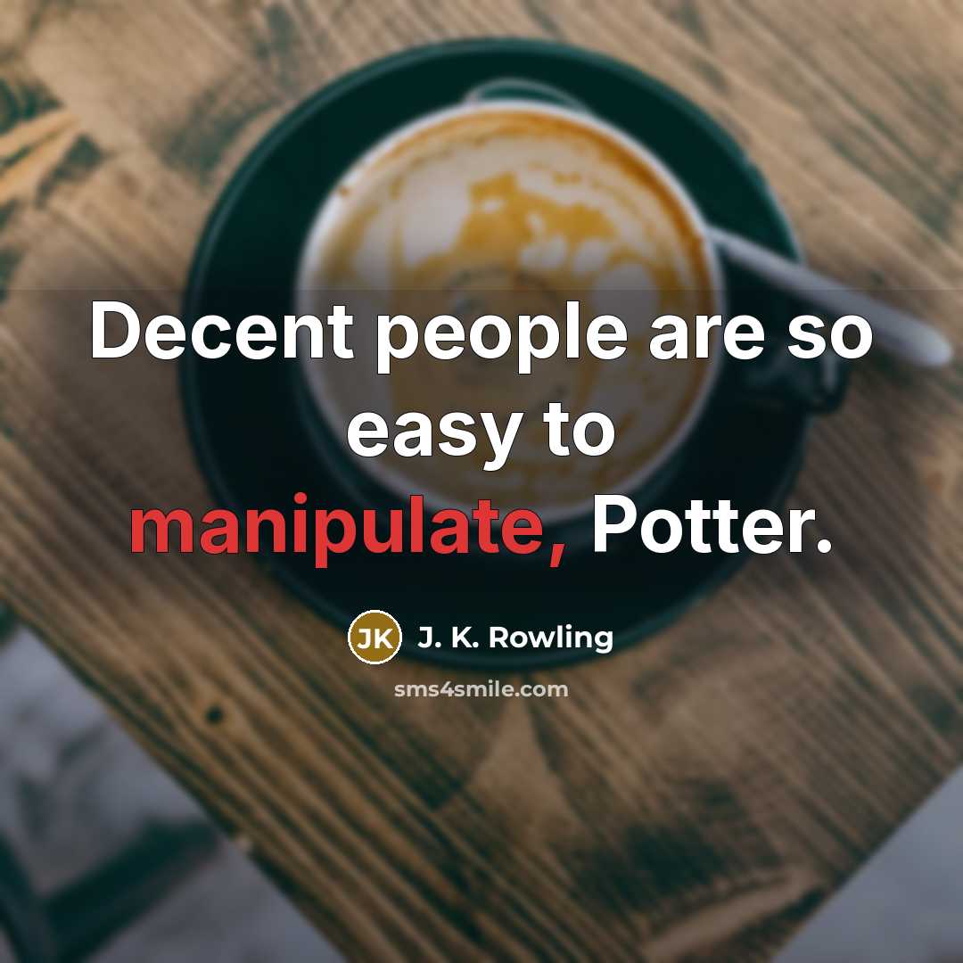 “Decent people are so easy to manipulate, Potter.…” quote by J. K. Rowling