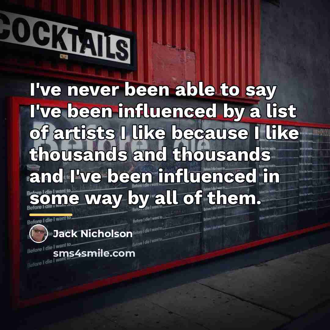 “I've never been able to say I've been influenced by…” quote by Jack Nicholson