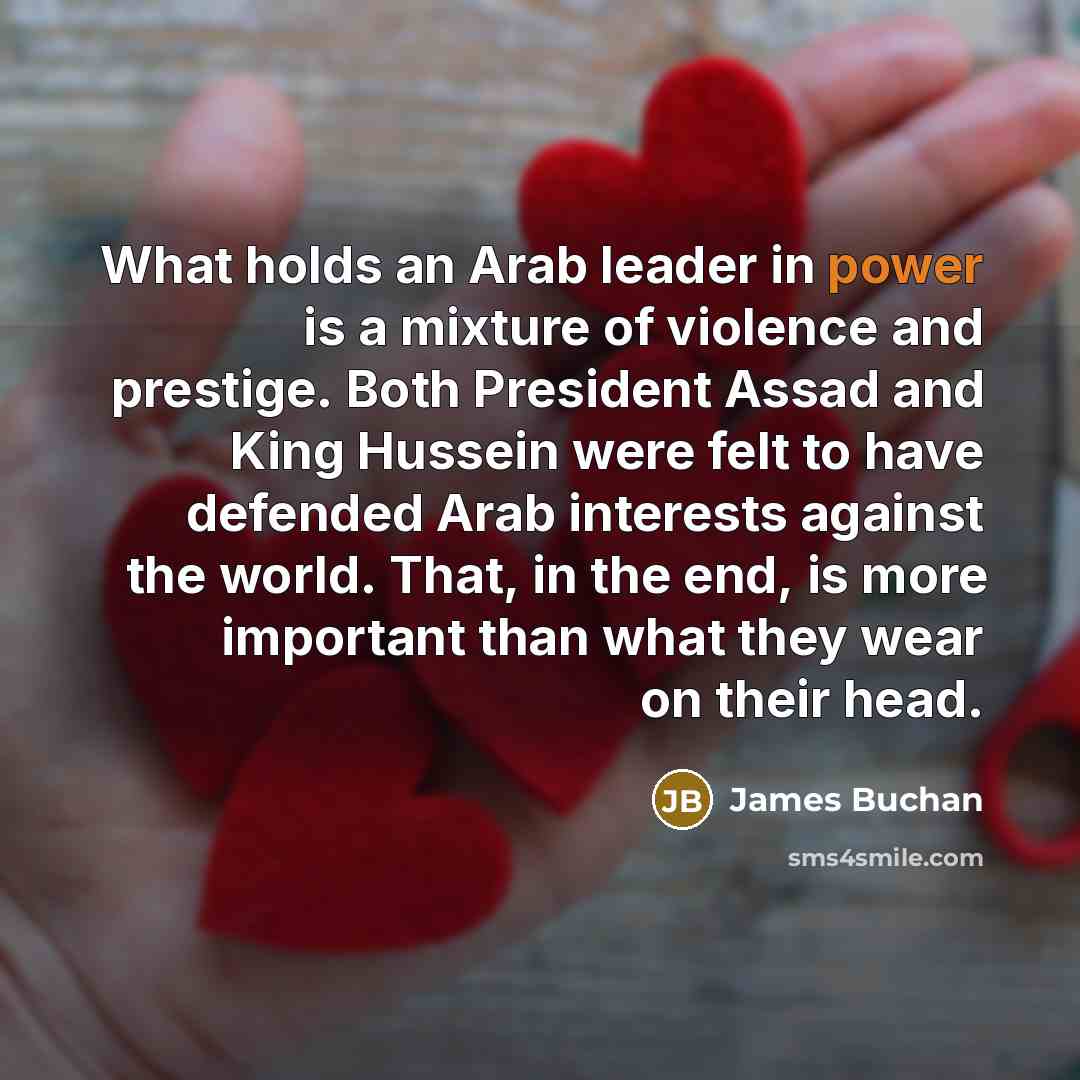 “What holds an Arab leader in power is a mixture…” quote by James Buchan