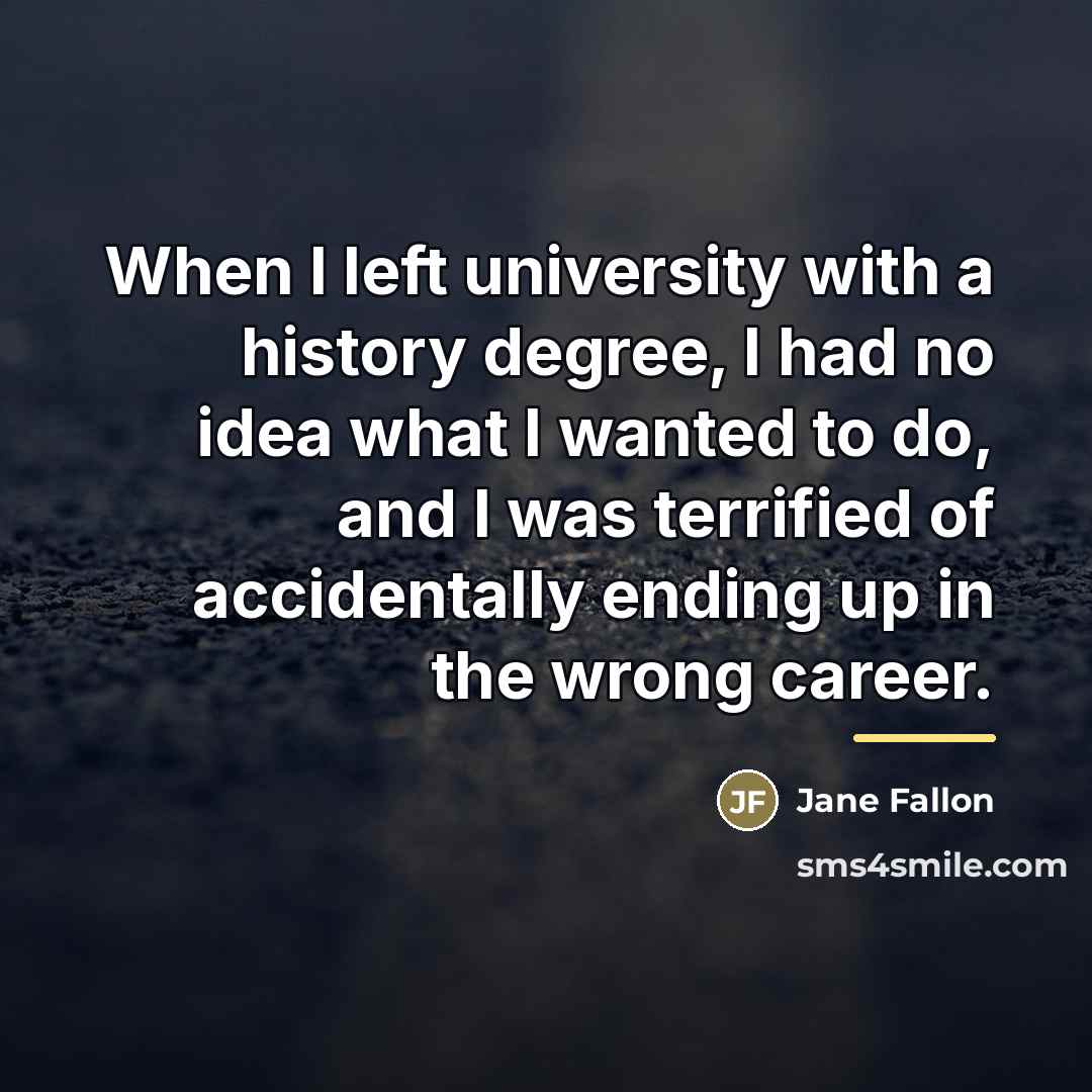 “When I left university with a history degree, I had…” quote by Jane Fallon