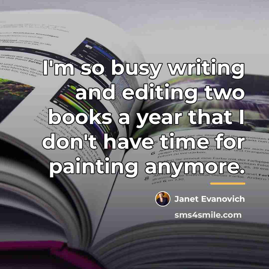 “I'm so busy writing and editing two books a year…” quote by Janet Evanovich
