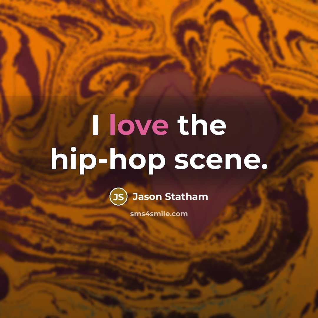 “I love the hip-hop scene.…” quote by Jason Statham