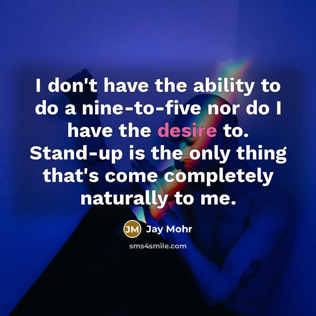 “I don't have the ability to do a nine-to-five nor…” quote by Jay Mohr
