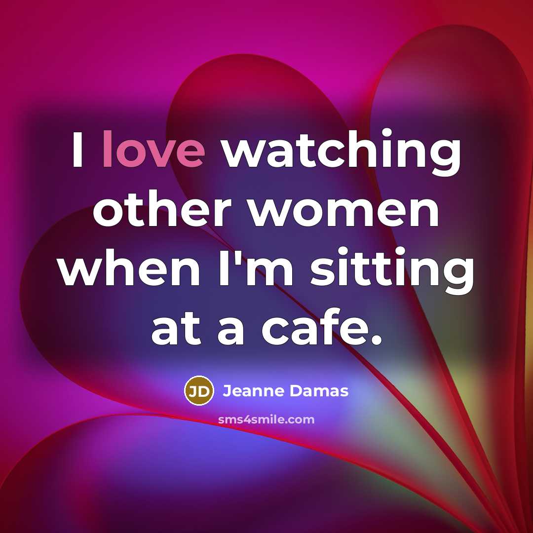 “I love watching other women when I'm sitting at a…” quote by Jeanne Damas