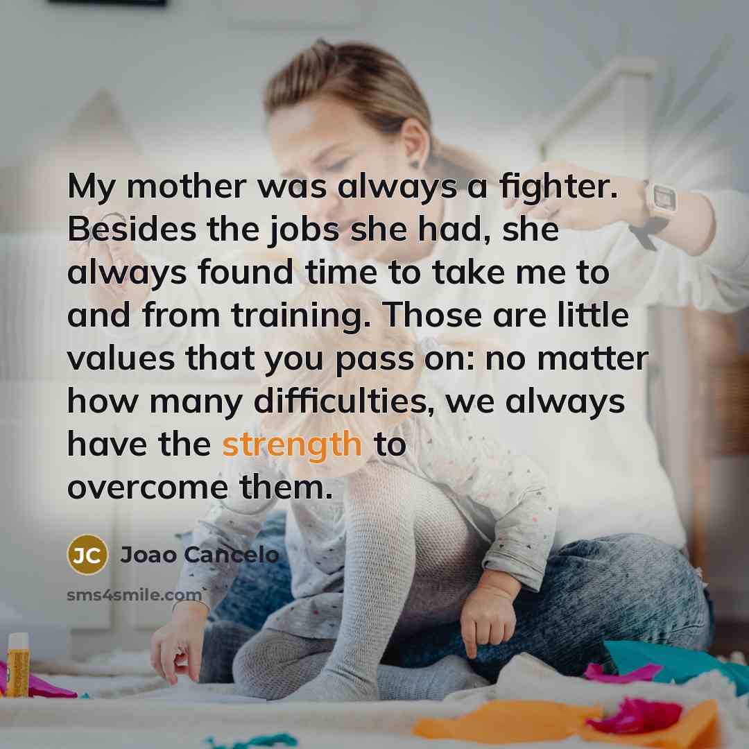 “My mother was always a fighter. Besides the jobs she…” quote by Joao Cancelo