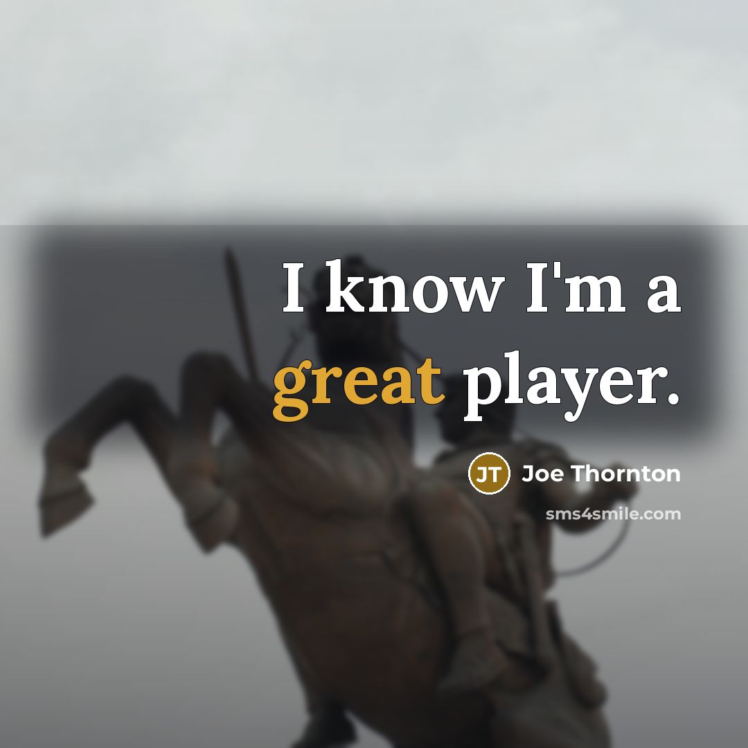 “I know I'm a great player.…” quote by Joe Thornton
