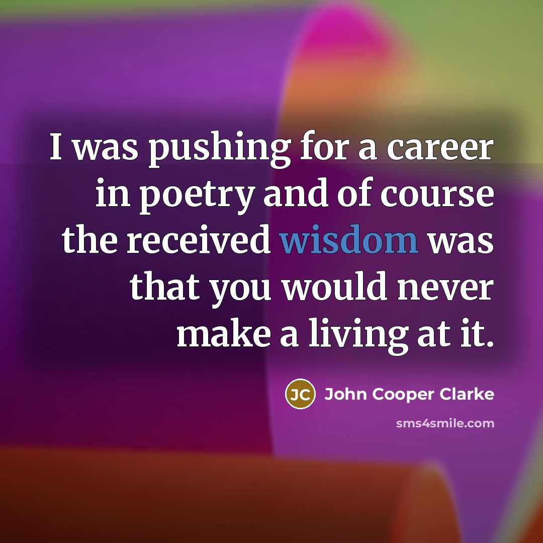 “I was pushing for a career in poetry and of…” quote by John Cooper Clarke
