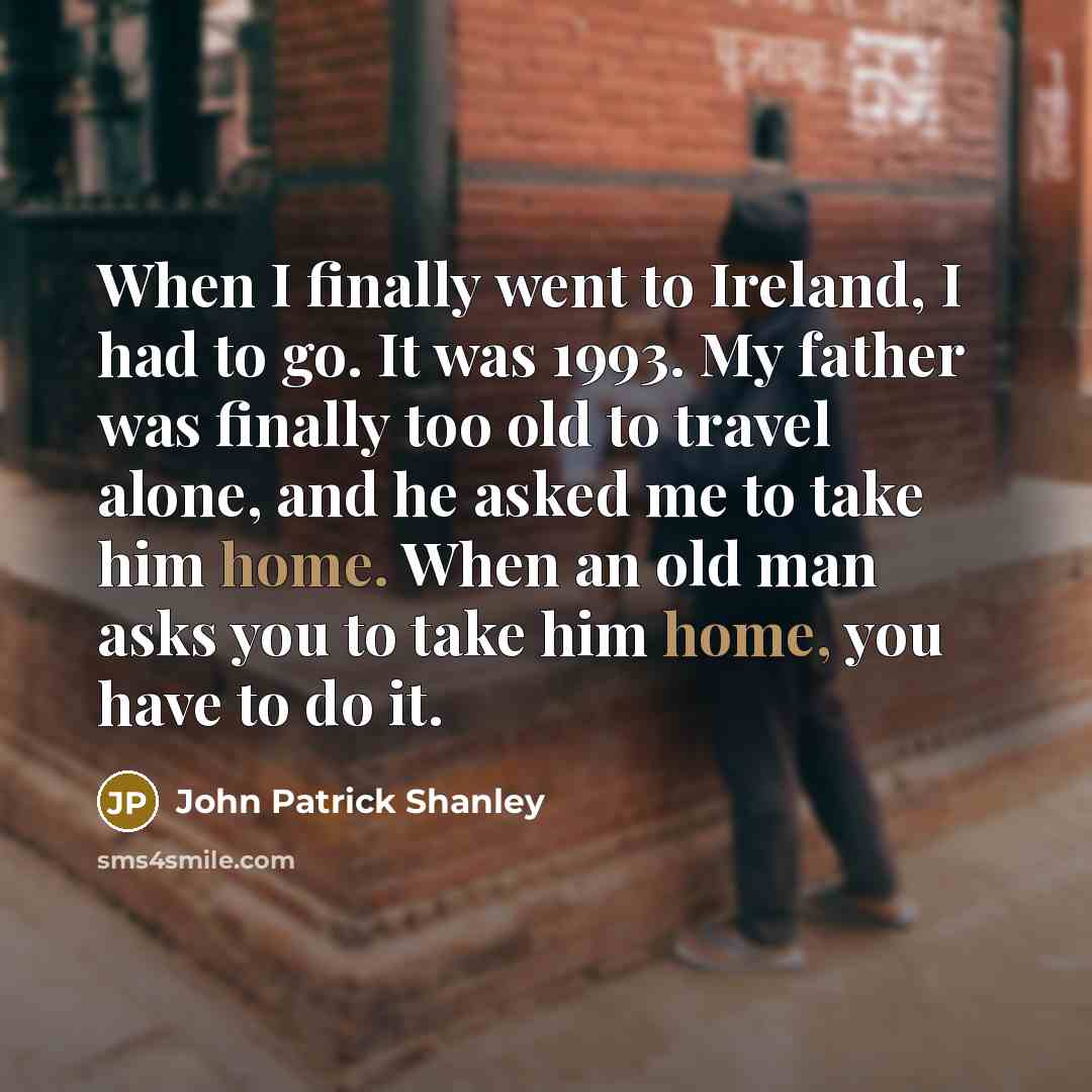 “When I finally went to Ireland, I had to go.…” quote by John Patrick Shanley