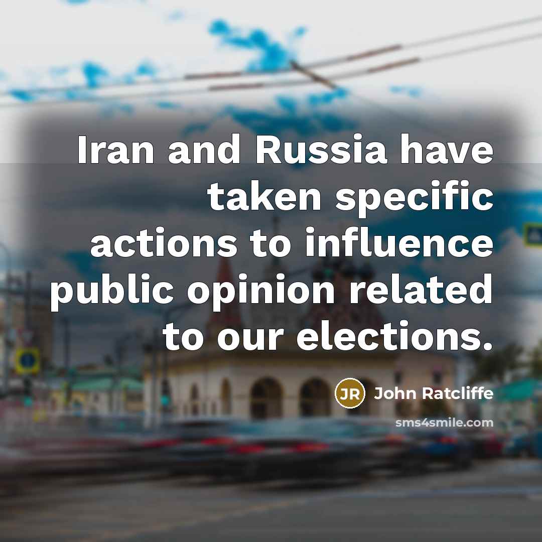 “Iran and Russia have taken specific actions to influence public opinion related to our elections.” quote by John Ratcliffe