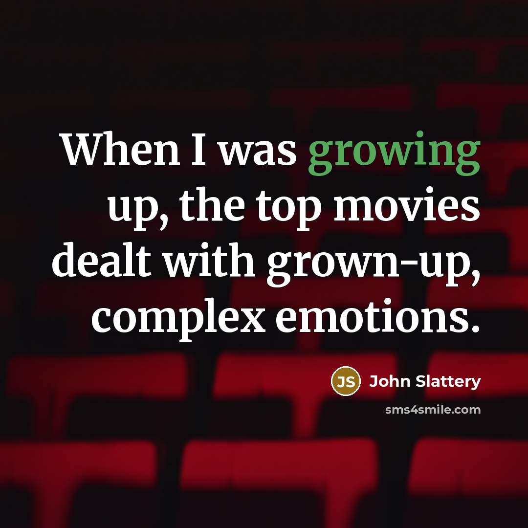 “When I was growing up, the top movies dealt with…” quote by John Slattery