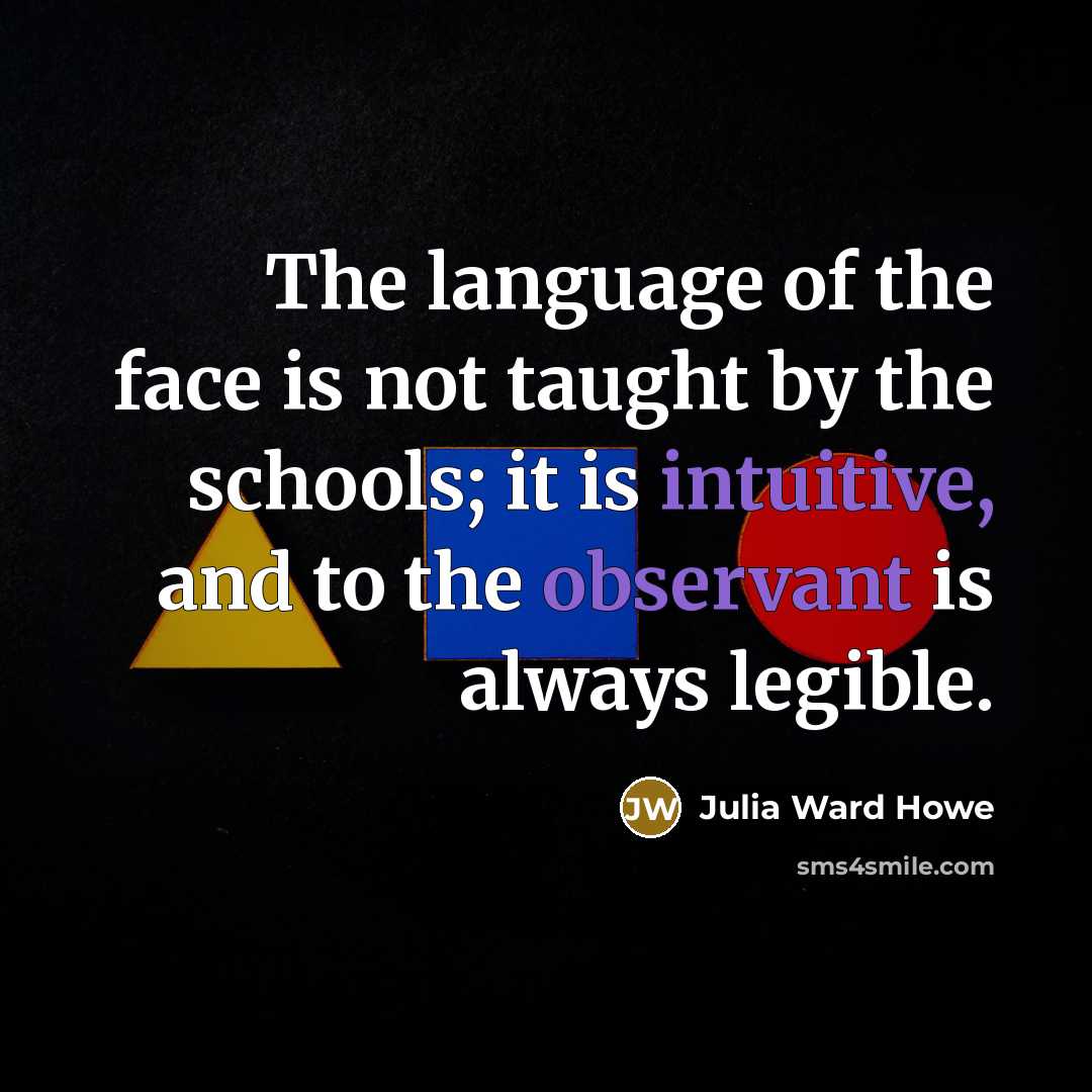 “The language of the face is not taught by the…” quote by Julia Ward Howe