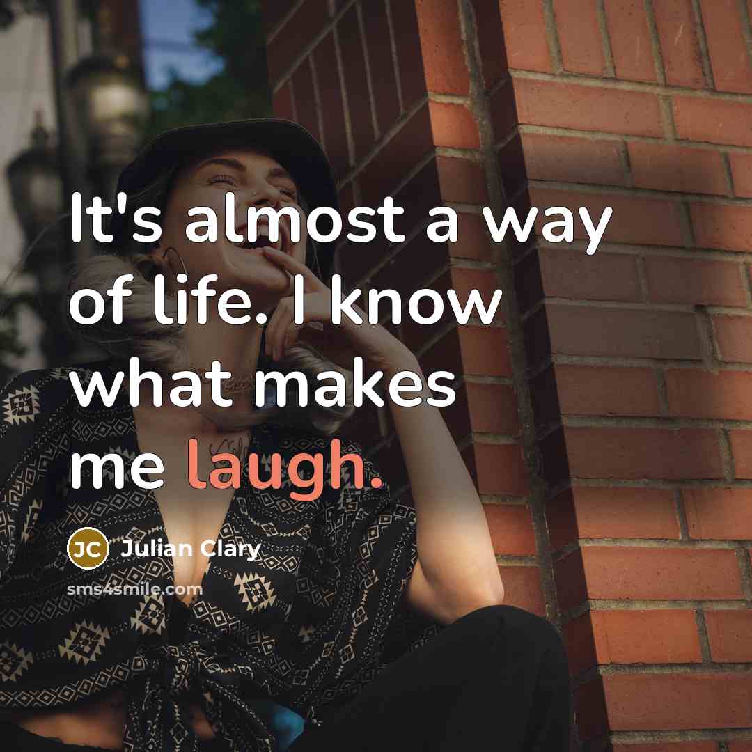 “It's almost a way of life. I know what makes…” quote by Julian Clary