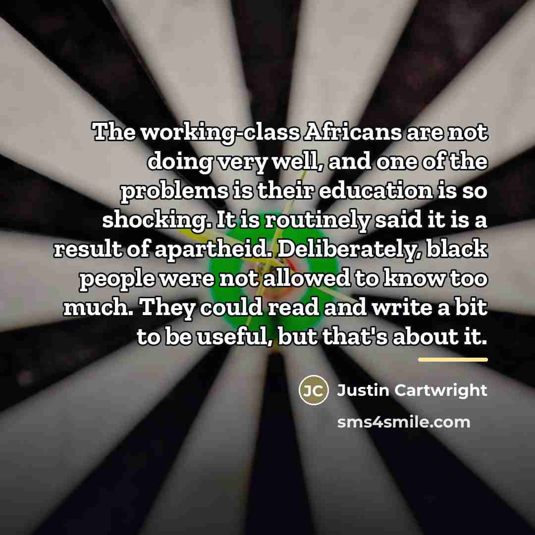 “The working-class Africans are not doing very well, and one…” quote by Justin Cartwright