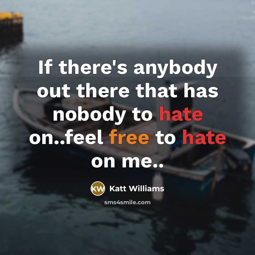 “If there's anybody out there that has nobody to hate…” quote by Katt Williams