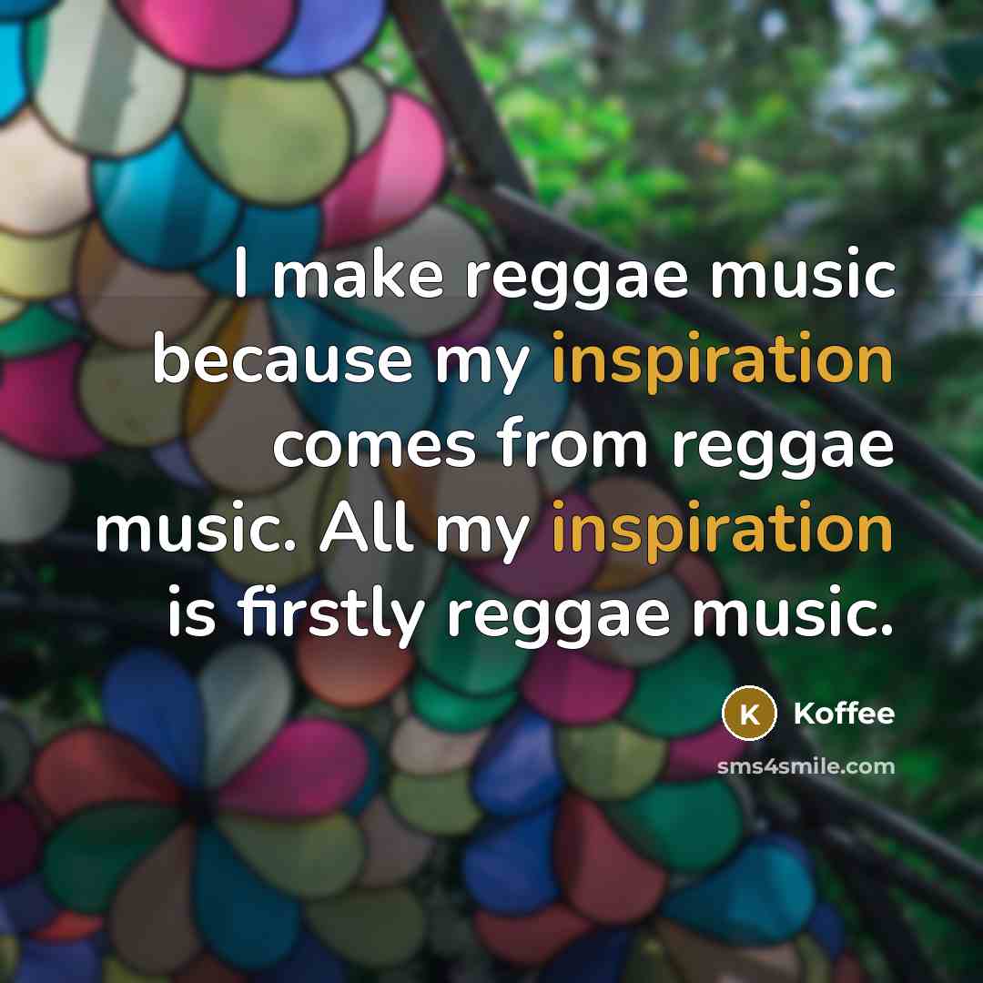 “I make reggae music because my inspiration comes from reggae…” quote by Koffee