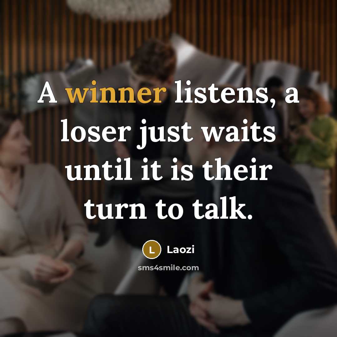 “A winner listens, a loser just waits until it is…” quote by Laozi