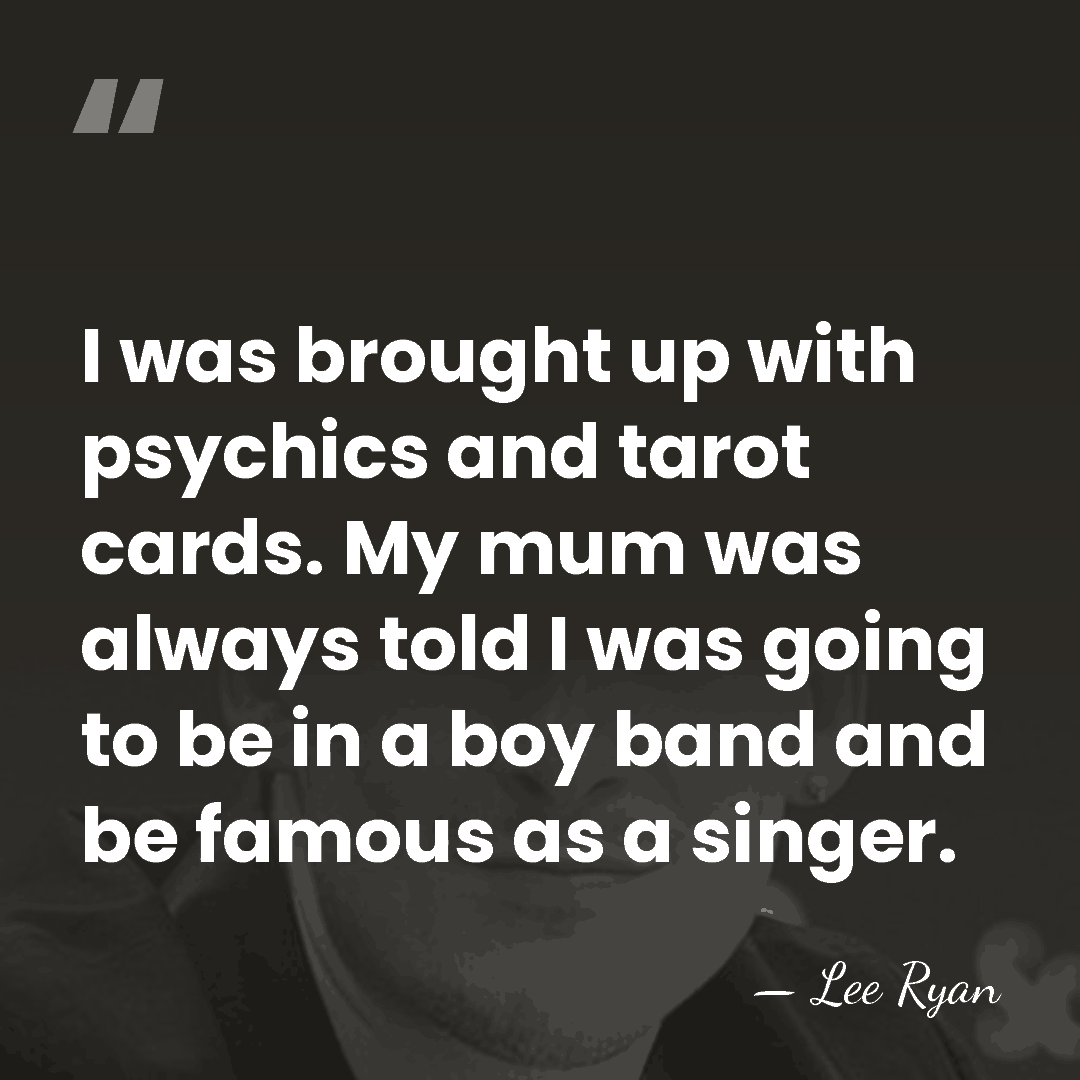 I was brought up with psychics and tarot cards. My mum was&hellip; - Lee Ryan