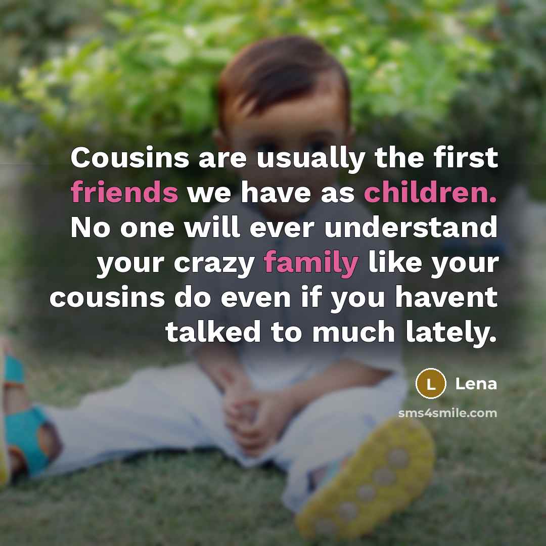 “Cousins are usually the first friends we have as children.…” quote by Lena