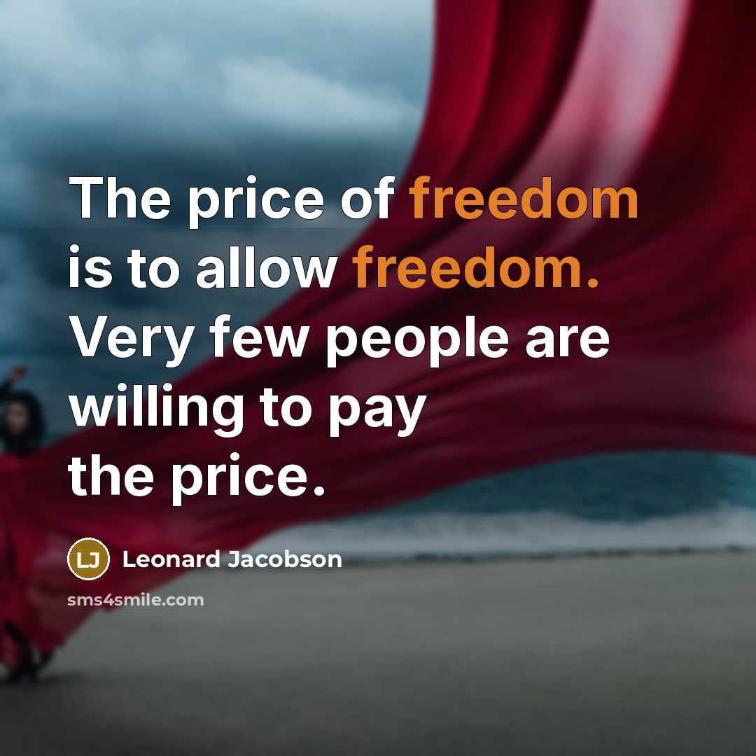 “The price of freedom is to allow freedom. Very few…” quote by Leonard Jacobson