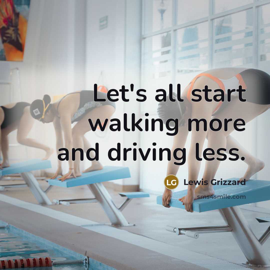 “Let's all start walking more and driving less.…” quote by Lewis Grizzard