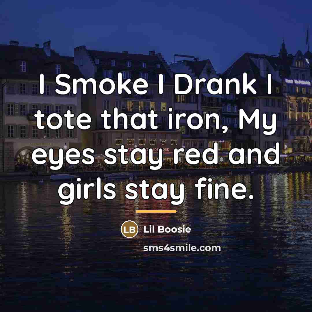 “I Smoke I Drank I tote that iron, My eyes…” quote by Lil Boosie