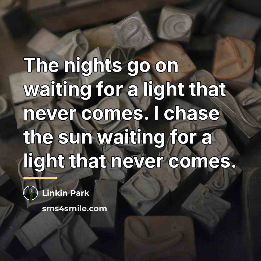 “The nights go on waiting for a light that never…” quote by Linkin Park