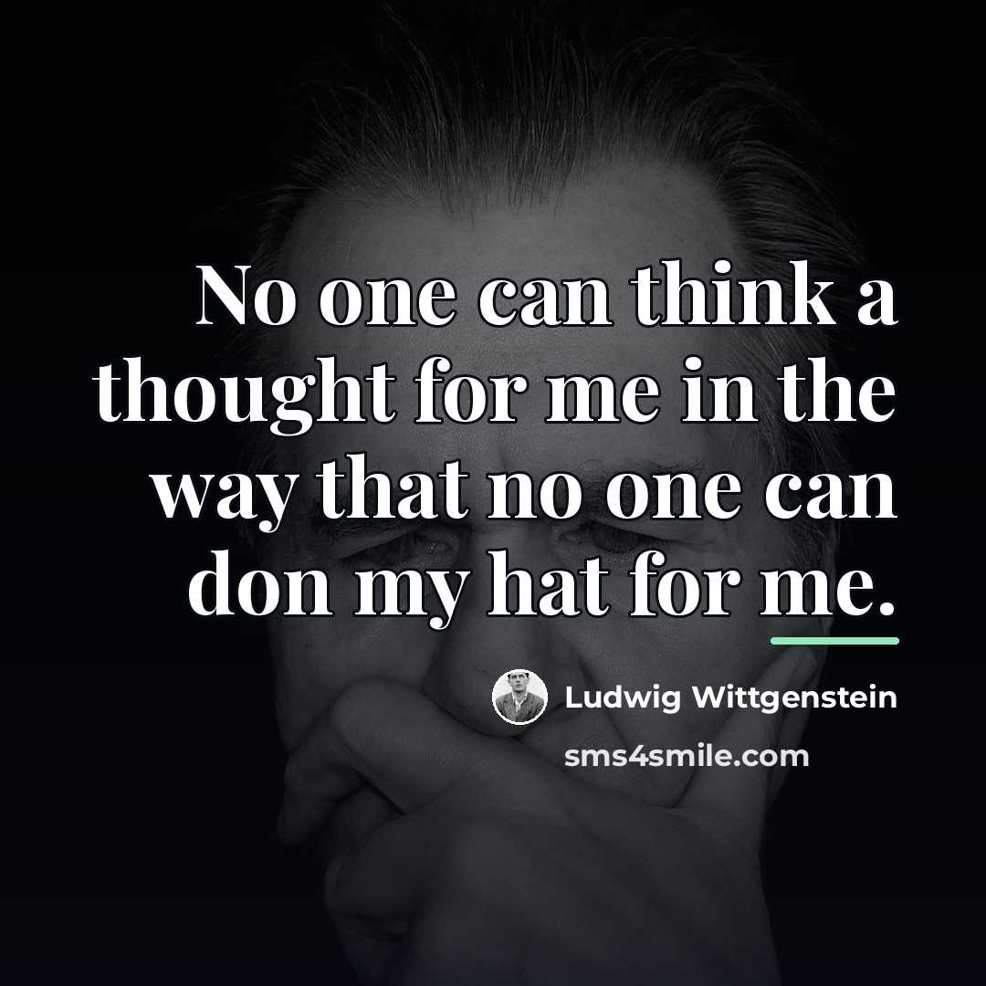 “No one can think a thought for me in the…” quote by Ludwig Wittgenstein