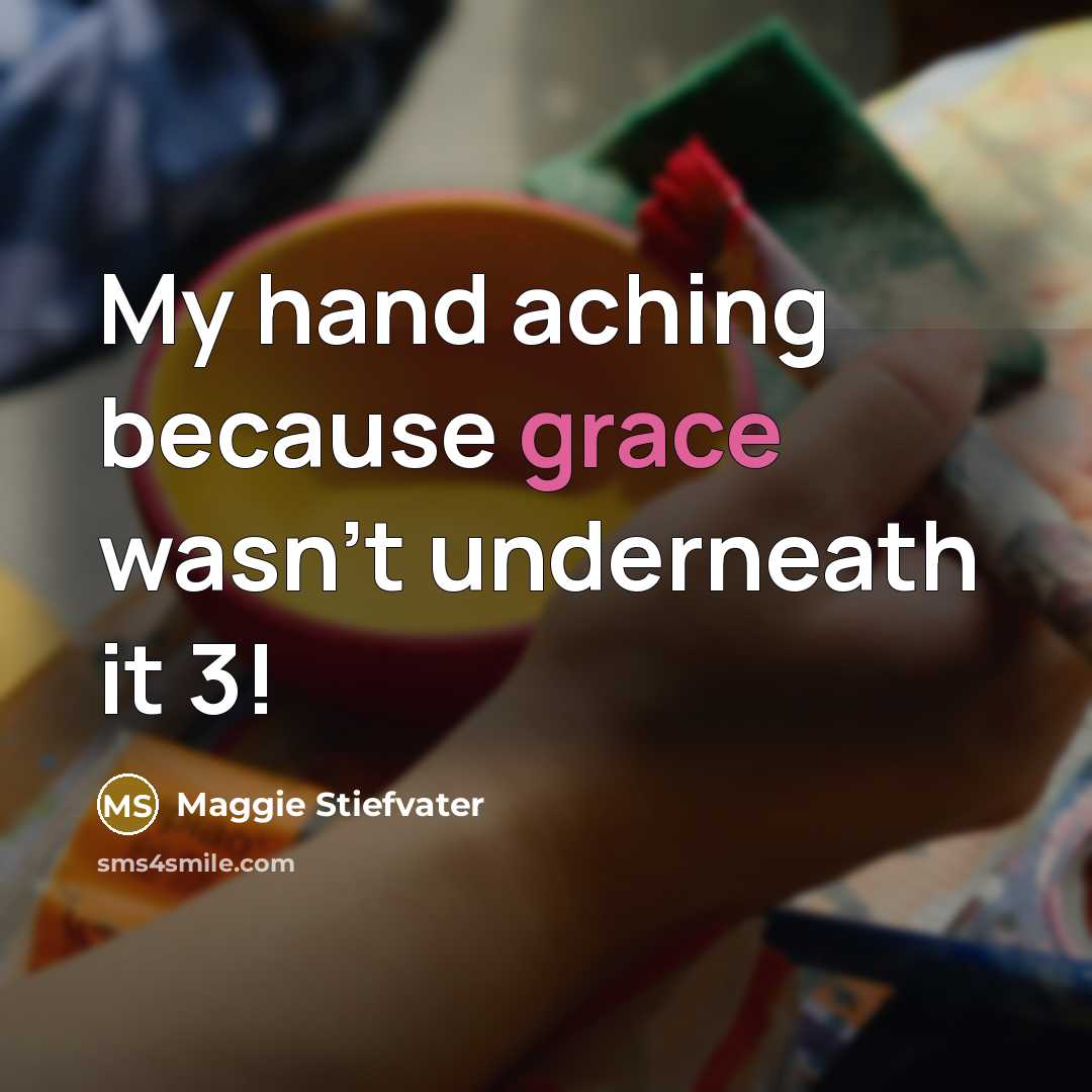 “My hand aching because grace wasn't underneath it 3!…” quote by Maggie Stiefvater