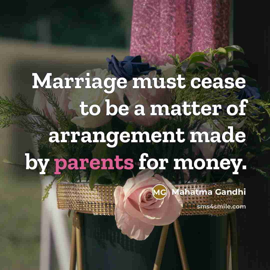 “Marriage must cease to be a matter of arrangement made…” quote by Mahatma Gandhi