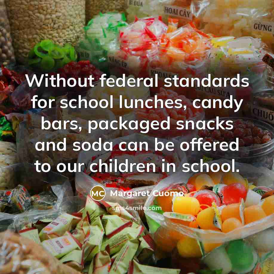 “Without federal standards for school lunches, candy bars, packaged snacks…” quote by Margaret Cuomo